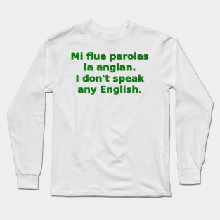 Mi flue parolas la anglan / I don't speak any English Long Sleeve T-Shirt